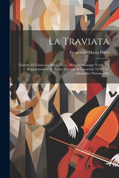 Paperback La Traviata: Libretto Di Francesco Maria Piave. Musica: Giuseppe Verdi. Da Rappresentarsi Al Teatro Carcano Il Carnevale 1856 - 57. [Italian] Book