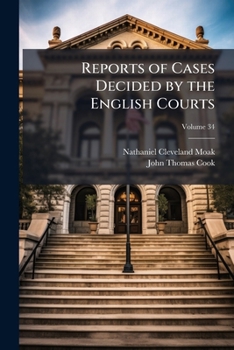 Paperback Reports of Cases Decided by the English Courts: With Notes and References to Kindred Cases and Authorities; Volume 34 Book