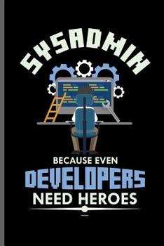 Paperback Sysadmin because even developers need heroes: Computer Programmer notebooks gift (6x9) Dot Grid notebook to write in Book