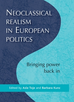 Hardcover Neoclassical Realism in European Pol CB: Bringing Power Back in Book