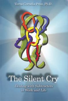 Paperback The Silent Cry: Dealing With Subtracters in Work and Life Book