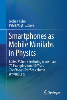 Paperback Smartphones as Mobile Minilabs in Physics: Edited Volume Featuring More Than 70 Examples from 10 Years the Physics Teacher-Column Iphysicslabs Book