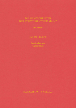 Die Handschriften Der Stadtbibliothek Mainz / HS I 351- HS I 490: Beschrieben Von Gerhard List Und Mit Erganzungen Von Annelen Ottermann Und Christoph