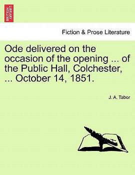 Paperback Ode Delivered on the Occasion of the Opening ... of the Public Hall, Colchester, ... October 14, 1851. Book