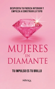 MUJERES EN DIAMANTE: Despierta tu fuerza interior y empieza a construir lo tuyo (Spanish Edition)