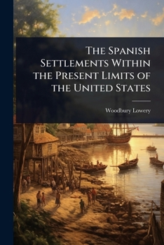 Paperback The Spanish Settlements Within the Present Limits of the United States Book