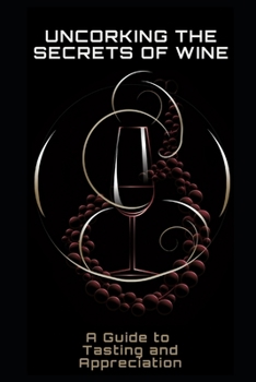 Paperback Uncorking the Secrets of Wine: A Guide to Tasting and Appreciation Book