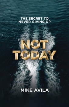 Paperback Not Today: The Secret to Never Giving Up Book