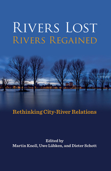 Hardcover Rivers Lost, Rivers Regained: Rethinking City-River Relations Book
