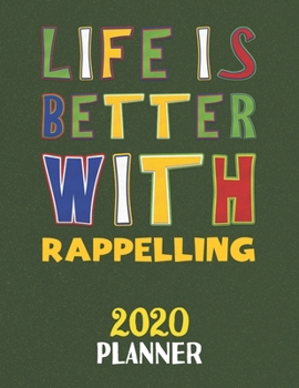 Paperback Life Is Better With Rappelling 2020 Planner: Weekly Monthly 2020 Planner For People Who Loves Rappelling 8.5x11 67 Pages Book