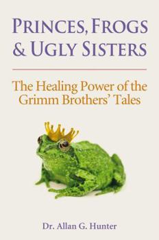 Paperback Princes, Frogs & Ugly Sisters: The Healing Power of the Grimm Brothers' Tales Book