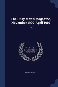 Paperback The Busy Man's Magazine, November 1909-April 1910: 19 Book