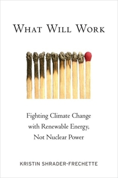Paperback What Will Work: Fighting Climate Change with Renewable Energy, Not Nuclear Power Book