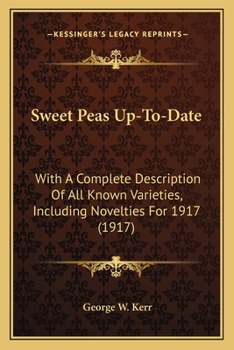 Paperback Sweet Peas Up-To-Date: With A Complete Description Of All Known Varieties, Including Novelties For 1917 (1917) Book