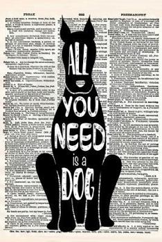 All You Need is a Dog: A 6x9" Matte Soft Cover Vintage Style Upcycled Dictionary Art NoteBook With 120 Dot Grid Pages