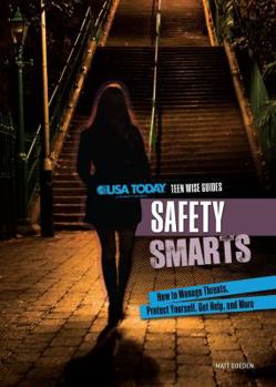 Safety Smarts: How to Manage Threats, Protect Yourself, Get Help, and More - Book  of the USA TODAY Teen Wise Guides: Lifestyle Choices