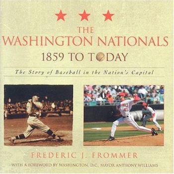 Hardcover The Washington Nationals 1859 to Today: The Story of Baseball in the Nation's Capital Book