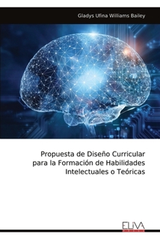 Propuesta de Diseño Curricular para la Formación de Habilidades Intelectuales o Teóricas (Spanish Edition)