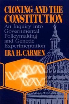 Hardcover Cloning and the Constitution: An Inquiry into Governmental Policymaking and Genetic Experimentation Book