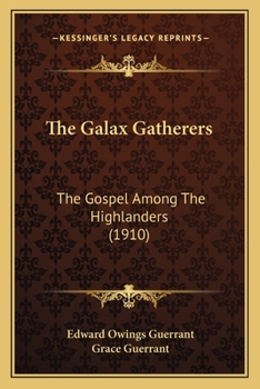 Paperback The Galax Gatherers: The Gospel Among The Highlanders (1910) Book