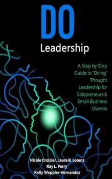 Paperback Do Leadership: A Step by Step Guide to "Doing" Thought Leadership for Solopreneurs & Small Business Owners Book