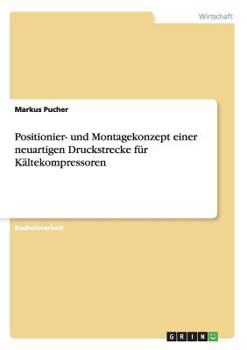 Paperback Positionier- und Montagekonzept einer neuartigen Druckstrecke für Kältekompressoren [German] Book