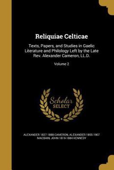 Paperback Reliquiae Celticae: Texts, Papers, and Studies in Gaelic Literature and Philology Left by the Late Rev. Alexander Cameron, LL.D.; Volume 2 Book