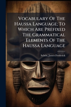 Paperback Vocabulary Of The Haussa Language; To Which Are Prefixed The Grammatical Elements Of The Haussa Language Book
