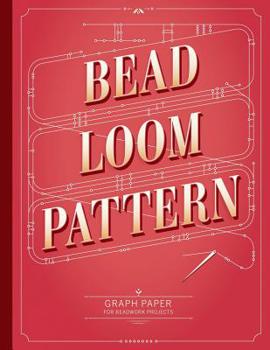 Paperback Bead Loom Pattern Graph Paper: Graph paper for your beadwork designs and to keep record of your own loom weaving patterns Book