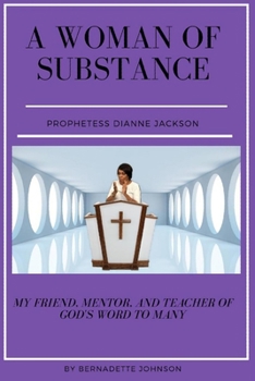 Paperback A Woman of Substance Prophetess Dianne Jackson: My Friend, Mentor, Teacher of God's Word to Many Book