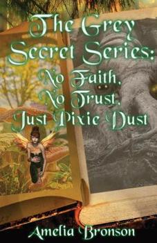 Paperback No Faith, No Trust, Just Pixie Dust: The Grey Secret Series Book 1 Book