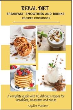 Paperback Renal Diet breakfast, smoothies and drinks, recipes book: A complete guide with 45 delicious recipes for sides, snacks, salads and desserts Managing k Book