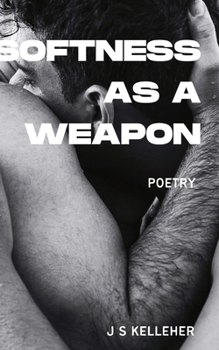 Paperback Softness As A Weapon by Jack Kelleher: A Queer Poetry Anthology Book
