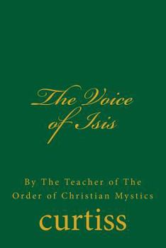 Paperback The Voice of Isis: By The Teacher of the Order of Christian Mystics Book