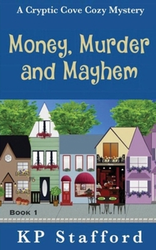 Money, Murder and Mayhem - Book #1 of the Cryptic Cove Mystery