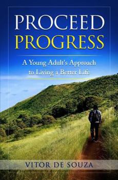 Paperback Proceed Progress: A Young Adult's Approach to Living a Better Life Book