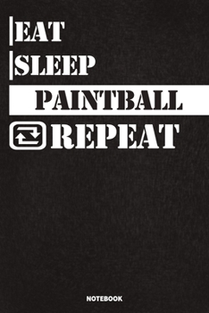 Paperback Eat Sleep Paintball Notebook: Lined Notebook / Journal Gift For Paintball Lovers, 120 Pages, 6x9, Soft Cover, Matte Finish Book