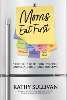 Paperback Moms Eat First: 5 Principles to Prioritize Yourself and Create the Change You Crave Book