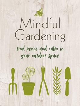 Hardcover Mindful Gardening: Find Peace and Calm in Your Outdoor Space Book