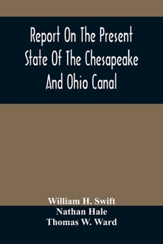 Paperback Report On The Present State Of The Chesapeake And Ohio Canal: The Estimated Cost Of Completing It To Cumberland, And The Prospects Of Income To Be Der Book