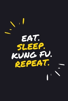 EAT. SLEEP. KUNG FU. REPEAT.: 6" x 9" 110 Page Lined Journal / Blank Lined Journal For kids, ramen , student, school, women, girls, boys, men, waifu, ... 110 Pages, 6x9, Soft Cover, Matte Finish