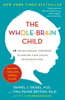 Paperback The Whole-Brain Child: 12 Revolutionary Strategies to Nurture Your Child's Developing Mind Book