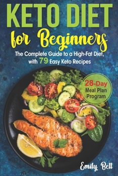 Paperback Keto Diet for Beginners: The Complete Guide to a High-Fat Diet, with 79 Easy Keto Recipes & 28-Day Meal Plan Program Book