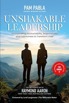 UNSHAKABLE LEADERSHIP: Incorporating Accountability, Responsibility and Faithfulness to Transform Lives