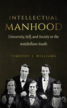 Paperback Intellectual Manhood: University, Self, and Society in the Antebellum South Book