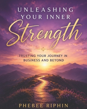 Unleashing your inner Strength:Trusting your Journey in Business and Beyond