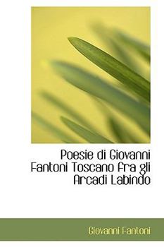 Poesie di Giovanni Fantoni Toscano fra gli Arcadi Labindo