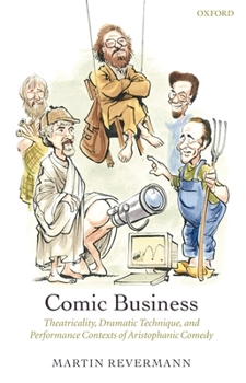 Hardcover Comic Business: Theatricality, Dramatic Technique, and Performance Contexts of Aristophanic Comedy Book