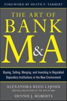Hardcover The Art of Bank M&a: Buying, Selling, Merging, and Investing in Regulated Depository Institutions in the New Environment Book