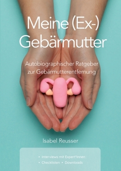 Paperback Meine (Ex-) Gebärmutter: Autobiographischer Ratgeber zur Gebärmutterentfernung [German] Book